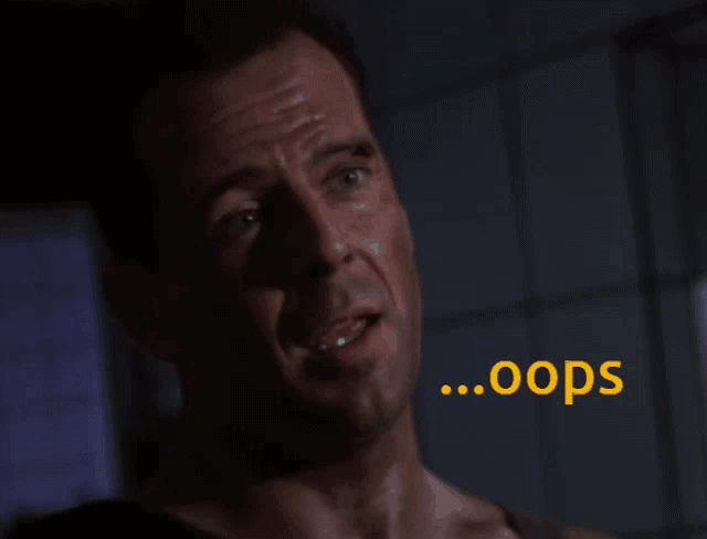 die-hard-oops.gif.b38a2f24a4a922cf4268a758ed64781f.gif