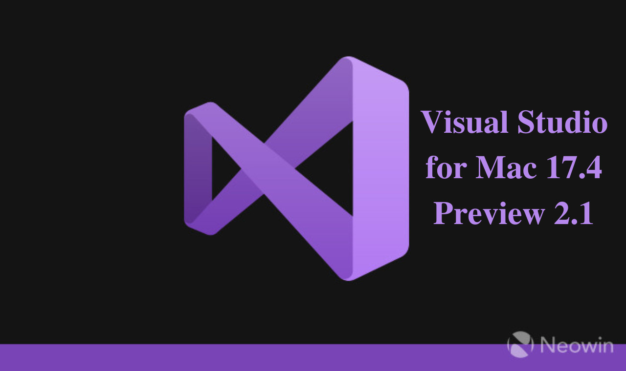 Visual Studio for Mac  Preview  offers improved support for upcoming  .Net 7 and more - Neowin