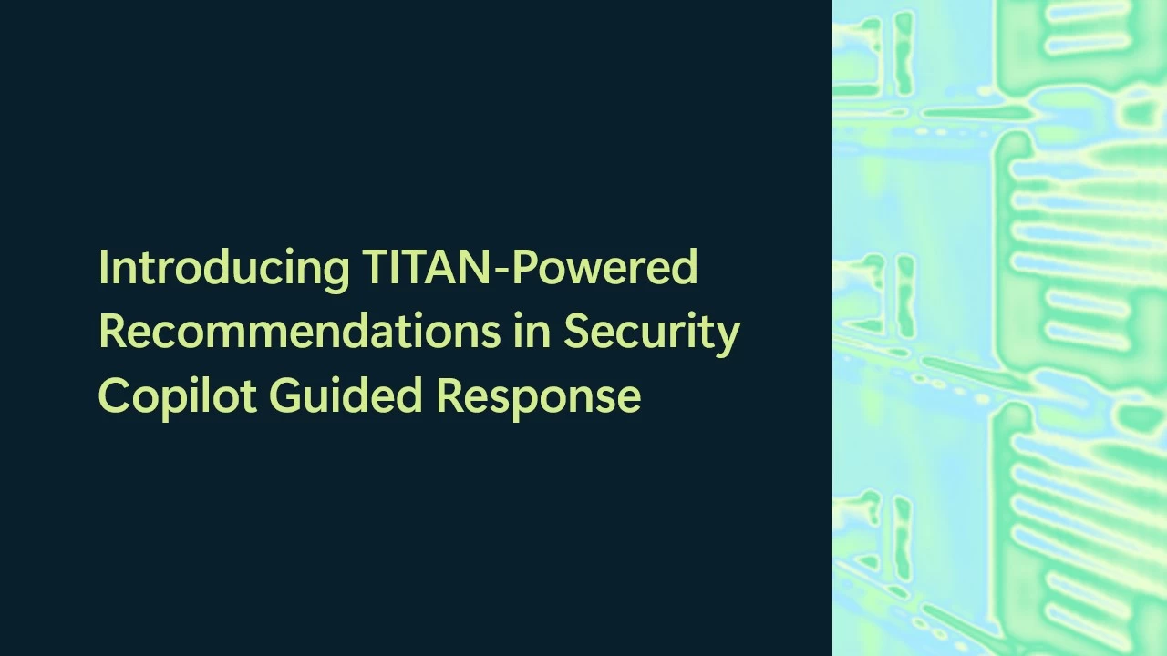 Microsoft Defender XDR gets TITAN-powered Security Copilot recommendations