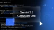 Gemini 25 Computer Use