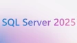 SQL Server 2025