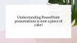 A PowerPoint slide that says Understanding PowerPoint presentations is now a piece of cake!
