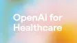 OpenAI for Healthcare